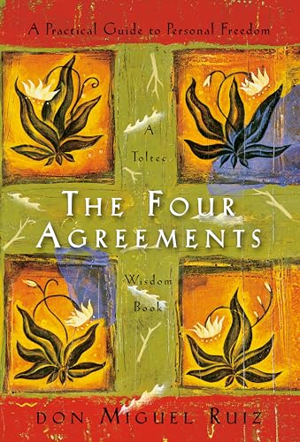 The Four Agreements: A Practical Guide to Personal Freedom (A Tol...