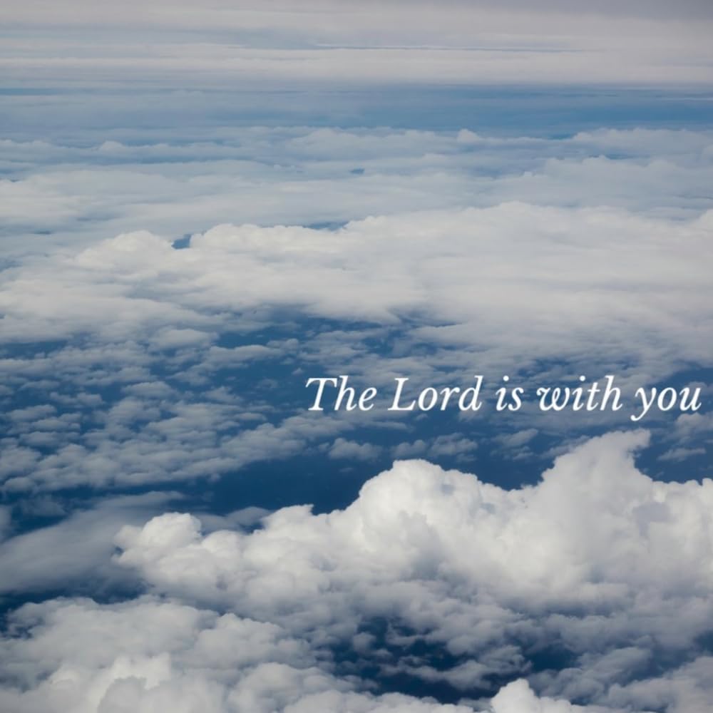 The Lord is with you