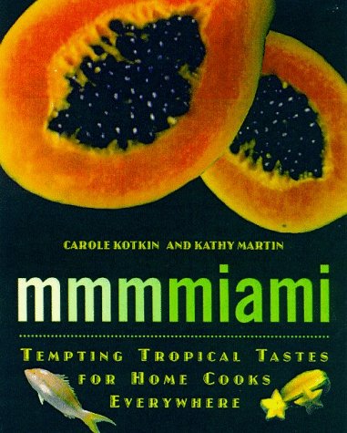 Mmmmiami: Tempting Tropical Tastes for Home Cooks Everywhere Mmmmiami: Tempting Tropical Tastes for Home Cooks Everywhere