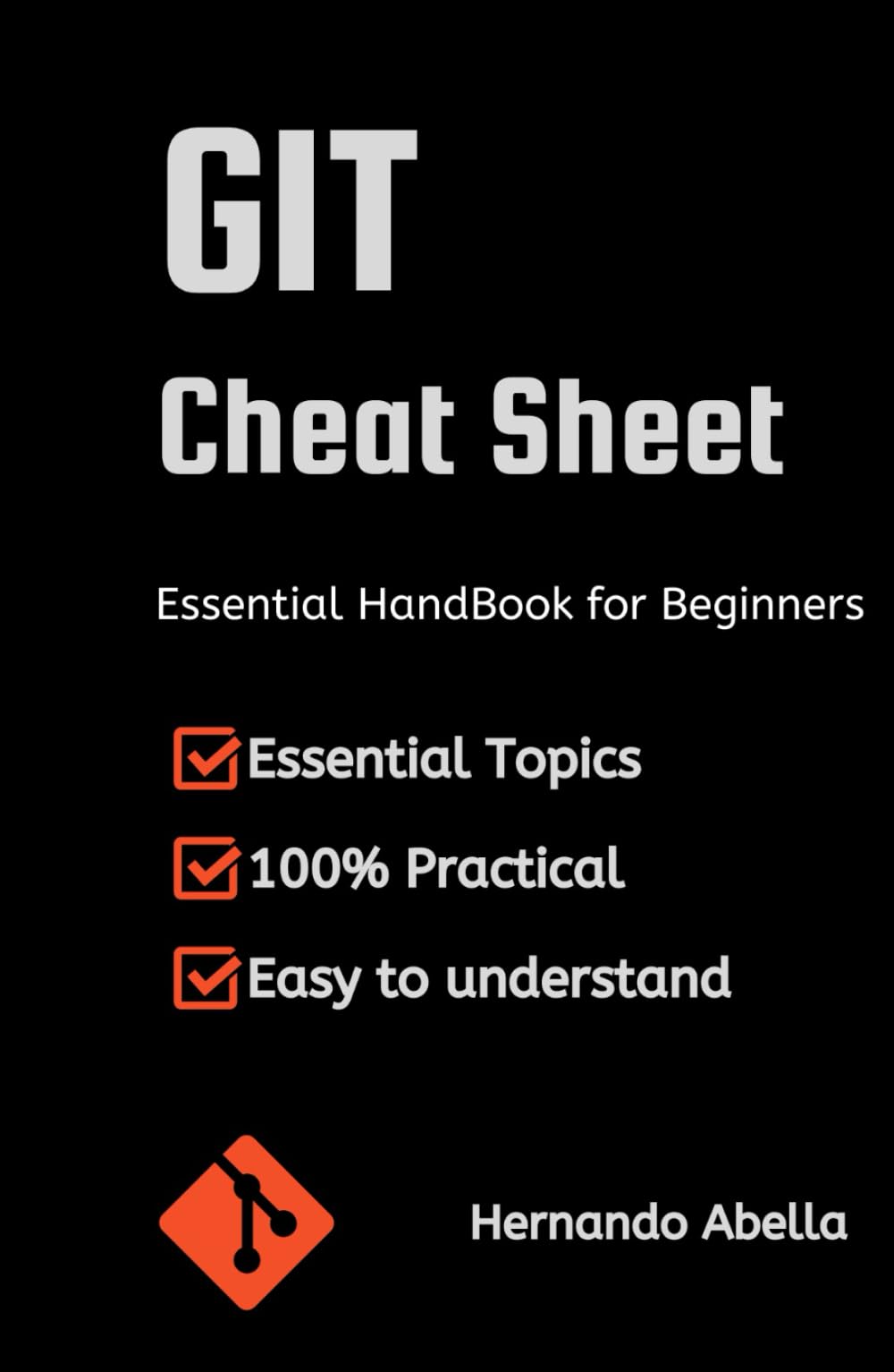GIT Cheat Sheet: Essential Handbook for Beginners (Cheat Sheet Essentials: Mastering Tech & Code with Speed and Clarity)