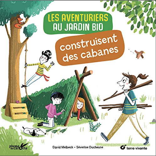 Télécharger Les aventuriers au jardin bio construisent des cabanes PDF