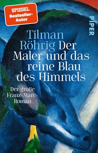 Der Maler und das reine Blau des Himmels: Der große Franz-Marc-Roman | Historische Romanbiografie über einen der bedeutendsten Maler des Expressionismus