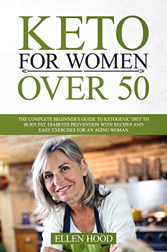 Keto for Women Over 50: The Complete Beginner’s Guide to Ketogenic Diet to