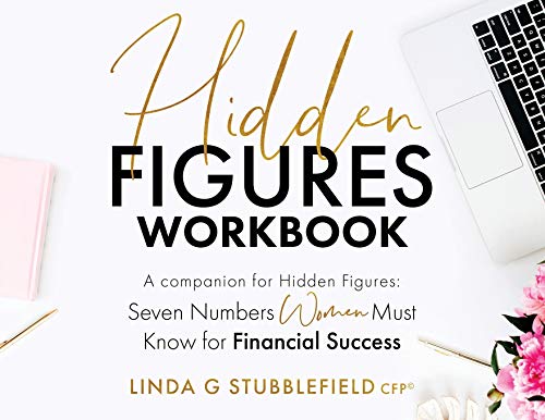Hidden Figures: Seven Numbers Women Must Know for Financial Success: a companion to Hidden Figures Seven Numbers Women Must Know for Financial Success (Hidden Figures Book & Workbook)