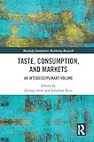  Taste, Consumption and Markets: An Interdisciplinary Volume (Routledge Interpretive Marketing Research)