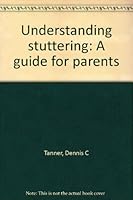 Understanding stuttering: A guide for parents 1575030462 Book Cover