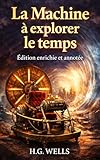  La Machine à explorer le temps (Édition enrichie et annotée): Le roman fondateur de la science-fiction — Collection Classiques Éclairés
