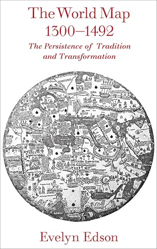 The World Map, 1300–1492: The Persistence of Tradition and Transformation