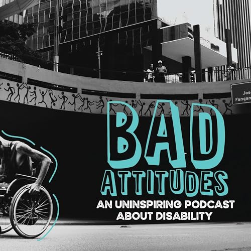 Bad Attitudes: An Uninspiring Podcast About Disability cover art
