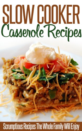 Slow Cooker Casserole Recipes: Tasty, Delicious And Exceptionally Easy To Make-A Collection Of Slow-Cooker Casserole Recipes. (Simple Slow Cooker Series)