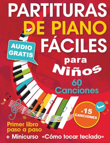 Partituras de piano fáciles para niños + Minicurso «Cómo tocar teclado»: Cancionero de piano para principiantes — Niños y adolescentes — con 60 ... paso a paso (Audio gratis) + 15 Canciones