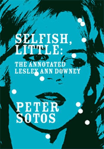 Selfish, Little: The Annotated Lesley Ann Downey: Peter Sotos ...