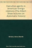 Executive agents in American foreign relations B0006BPW38 Book Cover