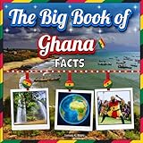 The Big Book of Ghana Facts: An Educational Country Travel Picture Book for Kids about History, Destination Places, Animals, and Many More