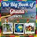 The Big Book of Ghana Facts: An Educational Country Travel Picture Book for Kids about History, Destination Places, Animals, and Many More