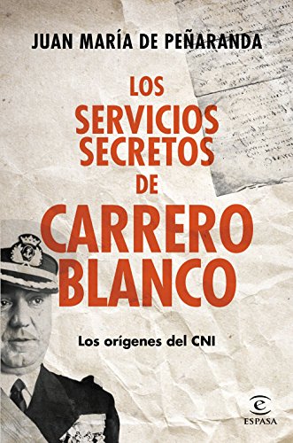 Los servicios secretos de Carrero Blanco: Los orígenes del CNI (Fuera de colección)