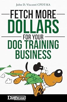 Paperback Fetch More Dollars for Your Dog Training Business Book