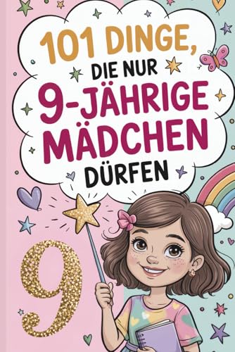 101 Dinge, die nur 9-jährige Mädchen dürfen: Das liebevolle...