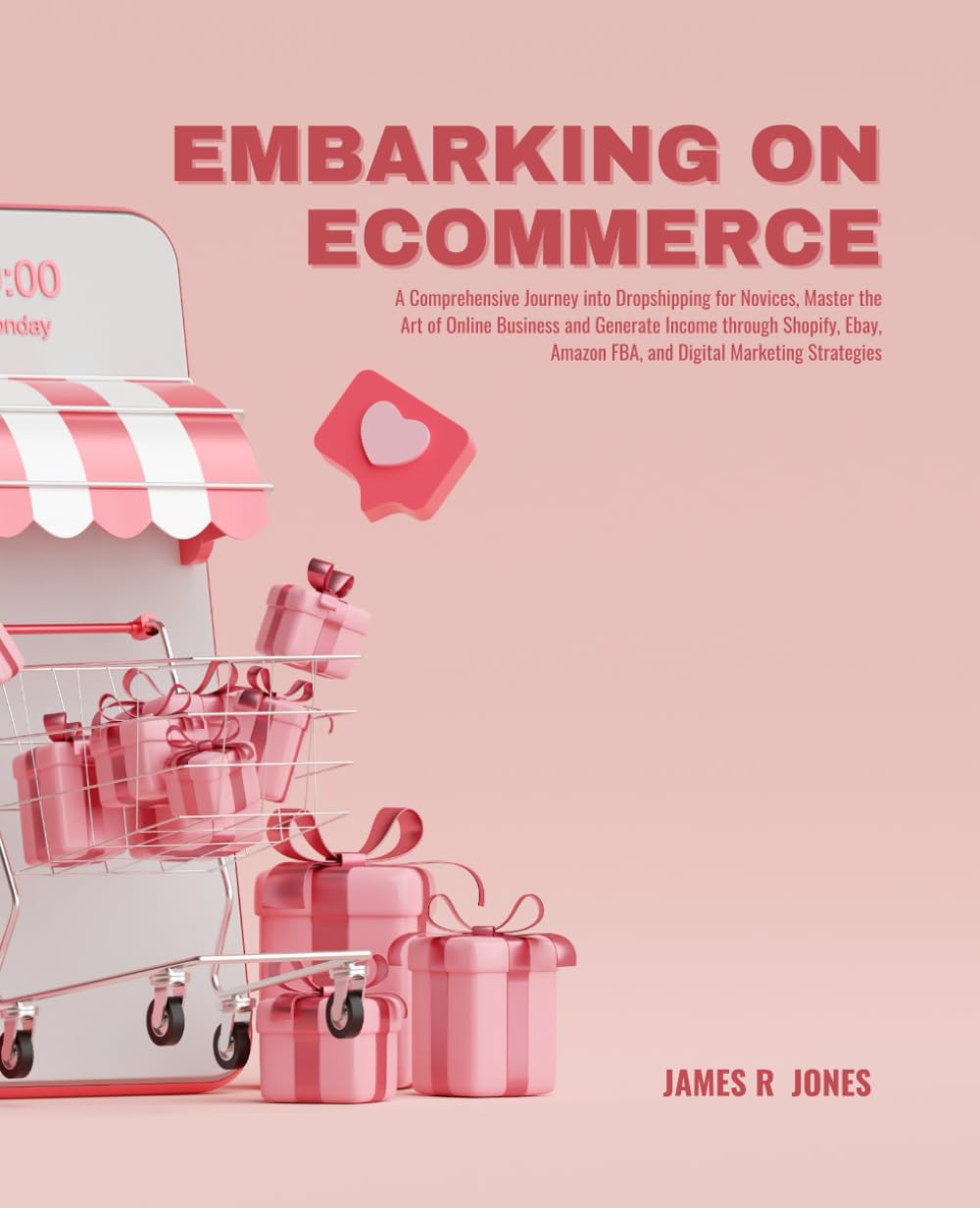 Embarking on ECommerce: A Comprehensive Journey into Dropshipping for Novices, Master the Art of Online Business and Generate Income through Shopify, Ebay, Amazon FBA, and Digital Marketing Strategies