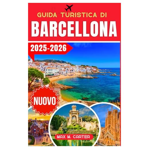 Guida Turistica di Barcellona 2025-2026: Scopri i tesori nascosti di Barcellona: la guida definitiva ai monumenti iconici, alla cucina locale e ai consigli di viaggio degli esperti