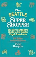 The Seattle Super Shopper : The Savvy Shopper's Guide to the Greater Puget Sound Area 1881409066 Book Cover