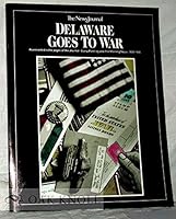 Delaware Goes to War, As recorded in the pages of the Journal, Every Evening and the Morning News, 1939-1945 0896770192 Book Cover