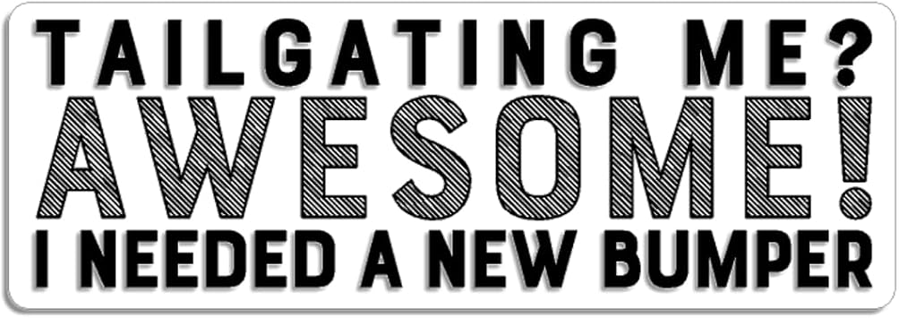 Tailgating Me? Awesome I Needed New Bumper Sticker Decal Funny Custom Design 10" x 3.5"