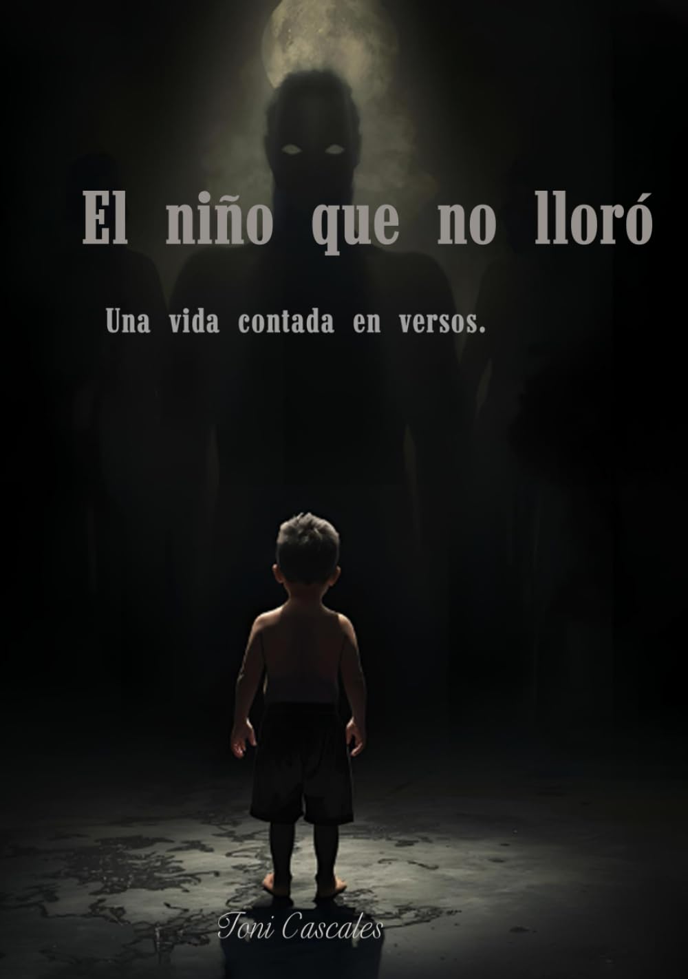 EL NIÑO QUE NO LLORO: Una vida contada en versos.