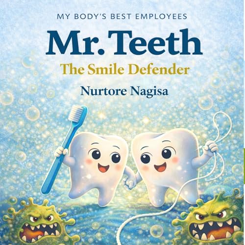 Mr. Teeth: The Smile Defender: A Fun and Educational Dental Care Book for Kids About Brushing, Cavities, and Healthy Smiles (My Body’s Best Employees)