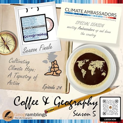 Coffee & Geography 5x24 Season Finale - Cultivating Climate Hope: A Tapestry of Action