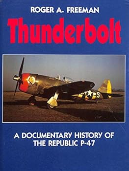 Thunderbolt : A Documentary History of the Republic P-47