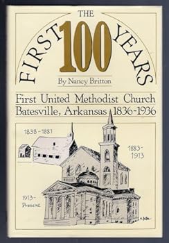 Hardcover The First Hundred Years of the First Methodist Church in Batesville, Arkansas: 1836-1936 Book