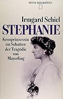 Stephanie: Kronprinzessin im Schatten von Mayerling : eine Biographie 3453042603 Book Cover