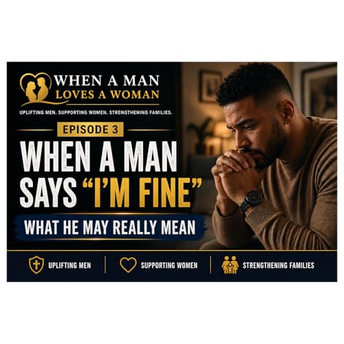When a Man Says &ldquo;I&rsquo;m Fine&rdquo; | What He May Really Mean | Episode 3