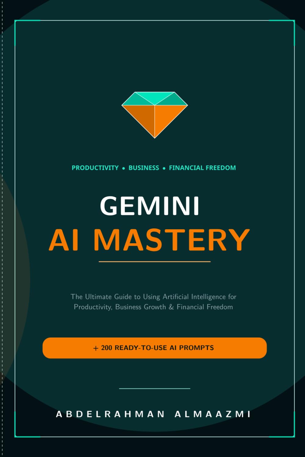 GEMINI AI MASTERY: The Ultimate Guide to Using Artificial Intelligence for Productivity, Business Growth, and Financial Freedom