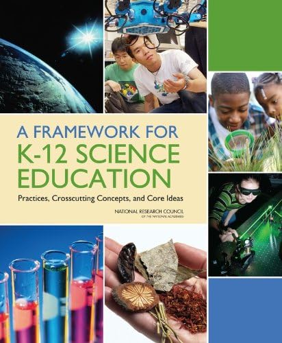 A Framework for K-12 Science Education: Practices, Crosscutting Concepts, and Core Ideas