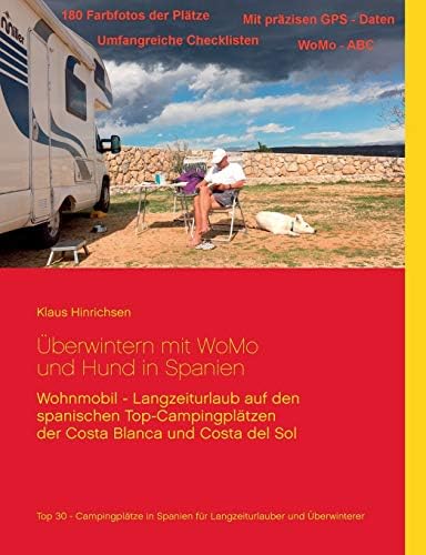 Überwintern mit WoMo und Hund in Spanien: Wohnmobil - Langzeiturlaub auf den spanischen Top - Campingplätzen der Costa Blanca und Costa del Sol (German Edition)