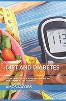 DIET AND DIABETES: A PLANT-BASED DIET FOR THE PREVENTION AND TREATMENT OF TYPE 2 DIABETES B08DBVKYJK Book Cover