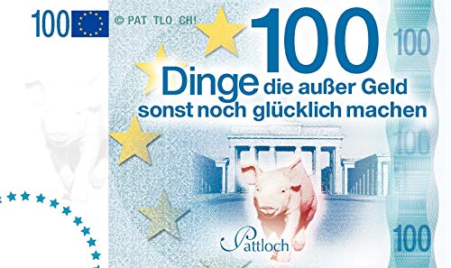 100 Dinge, die außer Geld sonst noch glücklich machen 100 Dinge, die außer Geld sonst noch glücklich machen