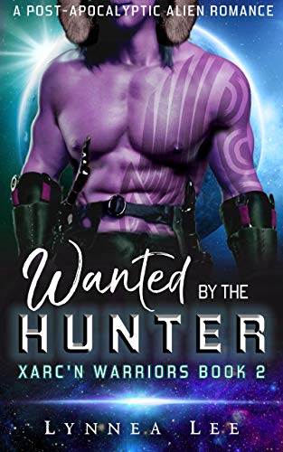 Wanted by the Hunter: A Post-Apocalyptic Alien Romance (Xarc'n Warriors Book 2) Wanted by the Hunter: A Post-Apocalyptic Alien Romance (Xarc'n Warriors Book 2)