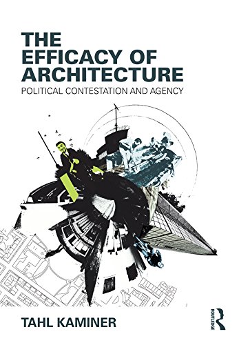 The Efficacy of Architecture l'analyse théorique de l'agence politique du bâti