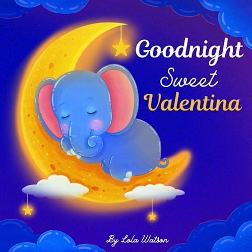 Goodnight Sweet Valentina: A Personalized Children’s Book & Bedtime Story For Kids ( Gift Idea For Baby Shower, Christmas & Birthday )