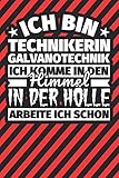  Notitzbuch liniert: Ich bin Technikerin Galvanotechnik - Ich komme in den Himmel. In der Hölle arbeite ich schon