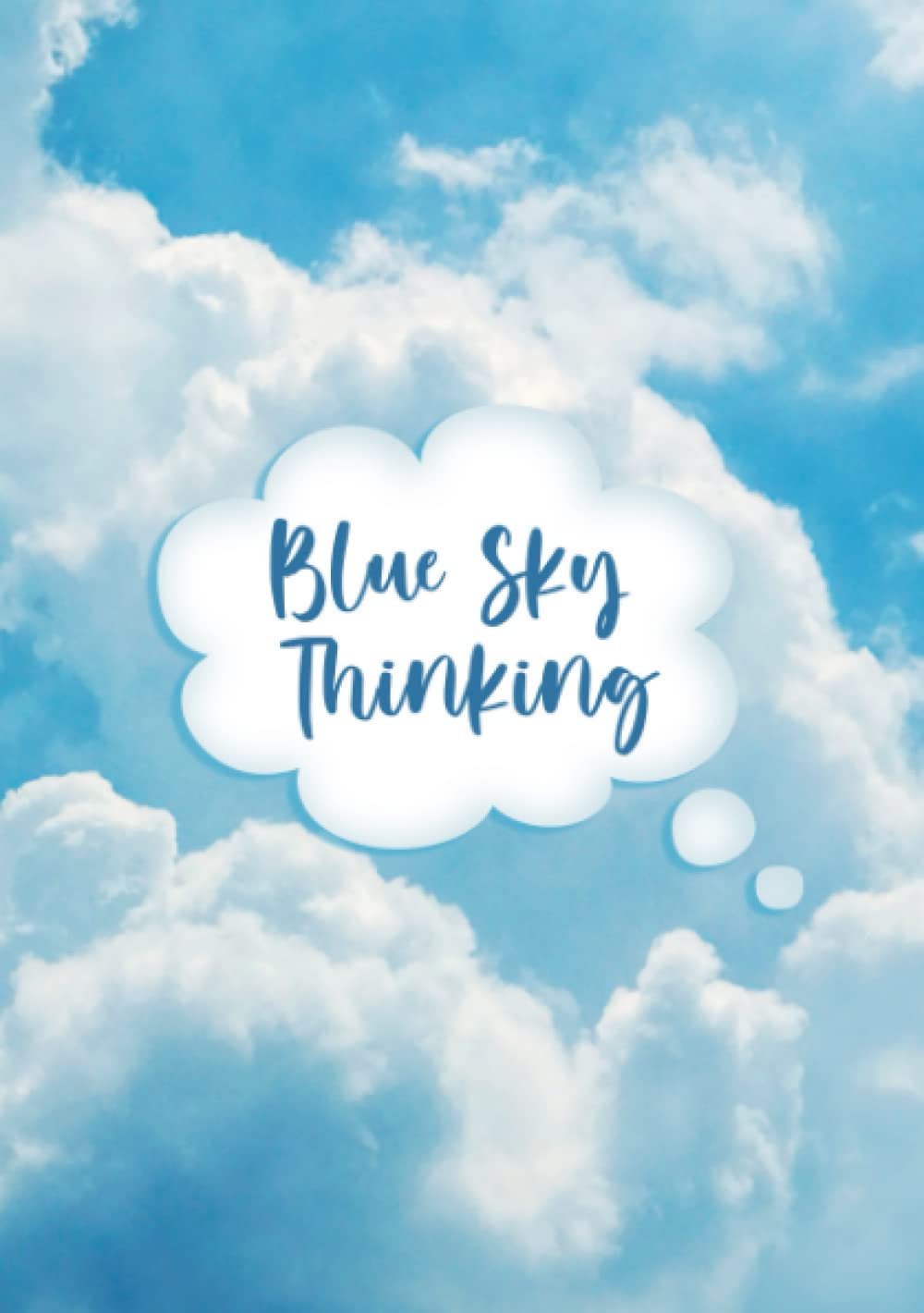 Blue Sky Thinking...: The perfect notebook for capturing your ambitions and ideas