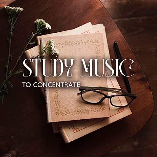 Study Music To Concentrate Music for Studying, Concentration and