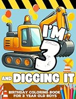 Construction Workers Birthday Boy I'm 3 And Digging It Toddler Construction Vehicle Coloring Book: Birthday Construction Theme with Dump Trucks, ... For 3 Year Old Boys Kids Preschool Age B0D5CJWFRT Book Cover