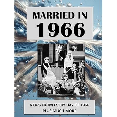 1966 The Year You Were Married: A Wedding Anniversary Gift Book For Men And Women. UK and World News From Every Day Of 1966