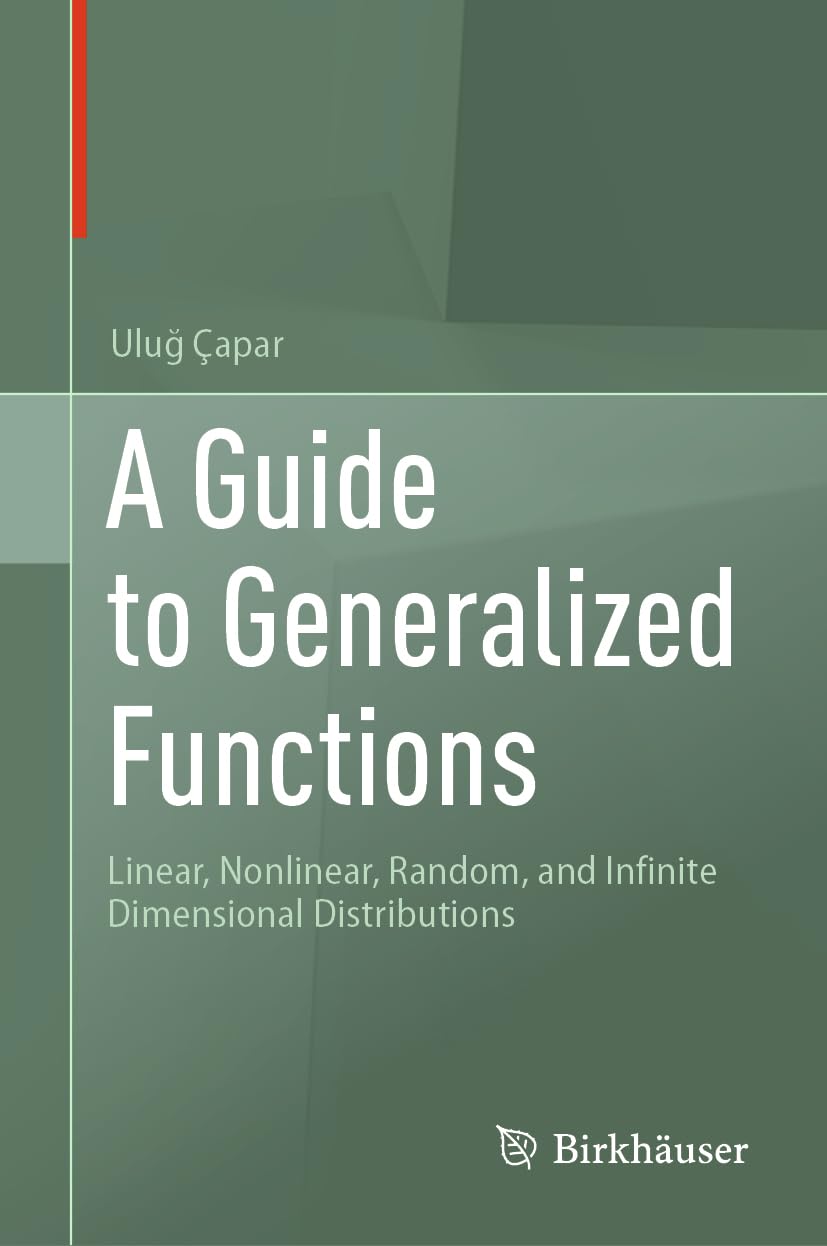 A Guide to Generalized Functions: Linear, Nonlinear, Random, and Infinite Dimensional Distributions