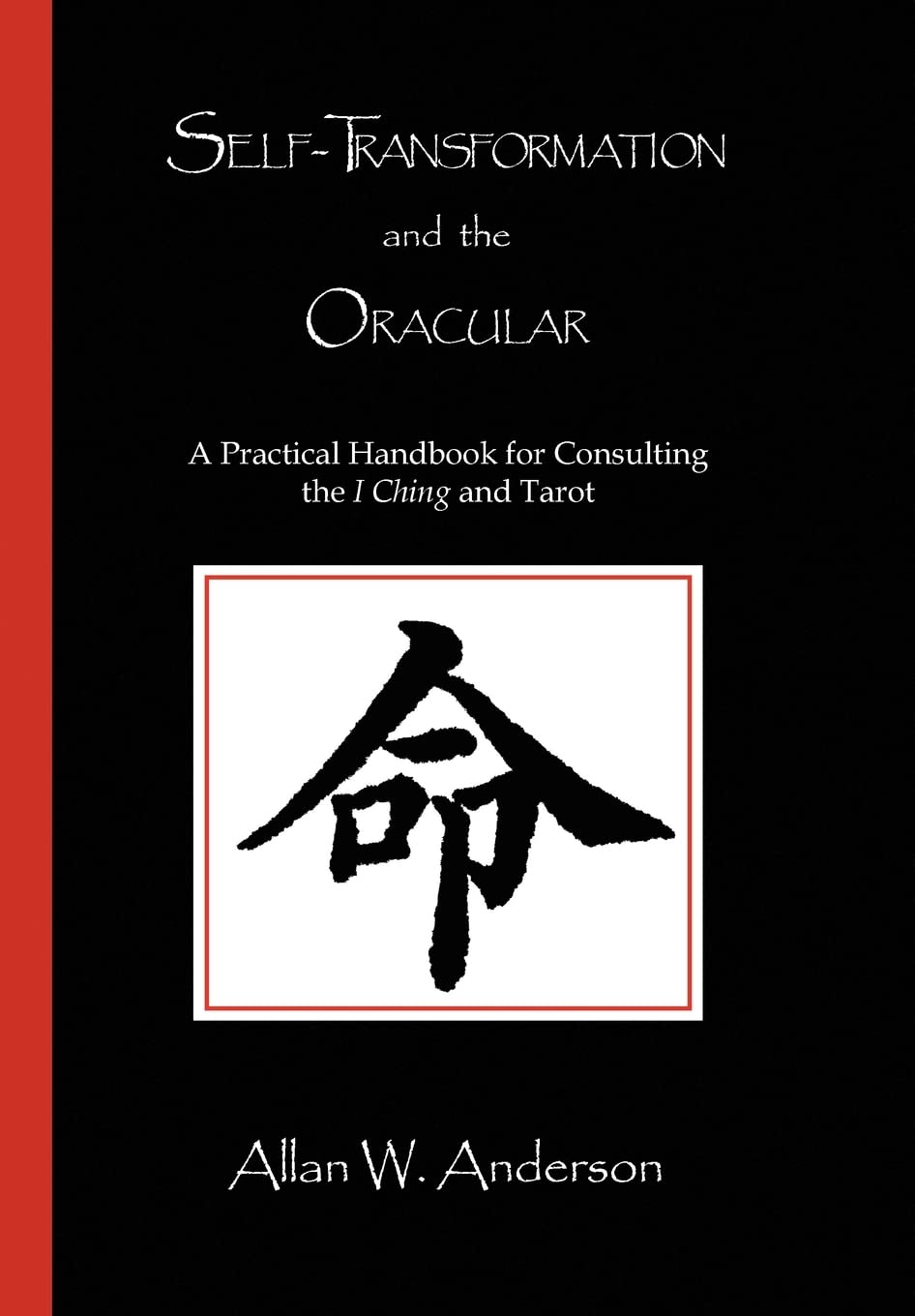 Self-Transformation and the Oracular: A Practical Handbook for Consulting the I Ching and Tarot