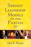 Servant Leadership Models for Your Parish